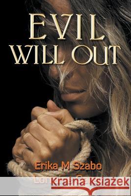 Evil Will Out Erika M Szabo, Lorraine Carey 9798201784539