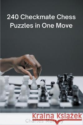 240 Checkmate Chess Puzzles in One Move Charles Morphy   9798201791742 Chess Is Fun
