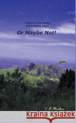 Or Maybe Not! C D Moulton 9798201792428 C. D. Moulton