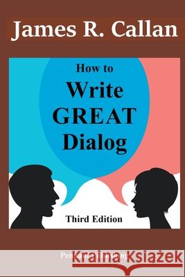 How to Write Great Dialog, Third Edition James R Callan 9798201793562