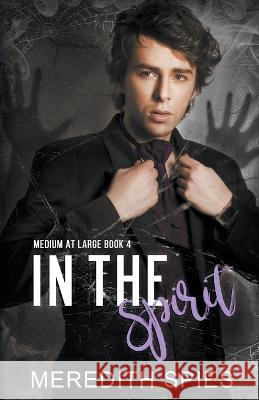 In the Spirit (Medium at Large Book 4) Meredith Spies 9798201798963 Meredith Spies