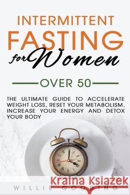 Intermittent Fasting for Women Over 50 gooding willie gooding 9798201800154 Draft2Digital