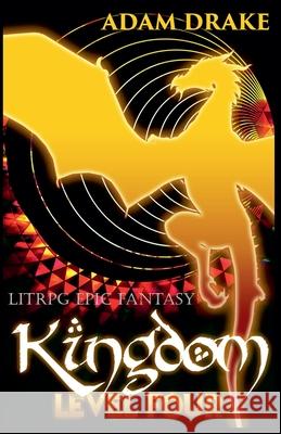Kingdom Level Four: LitRPG Epic Fantasy Adam Drake 9798201801922