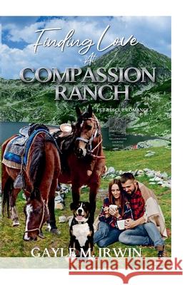 Finding Love at Compassion Ranch IRWIN GAYLE M. IRWIN 9798201807986 Draft2Digital