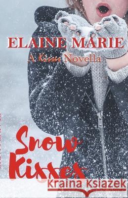 Snow Kisses Elaine Marie 9798201808556 Elaine Marie