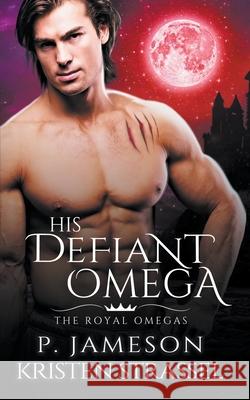 His Defiant Omega P Jameson Kristen Strassel  9798201812072 Kristen Strassel