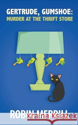 Gertrude, Gumshoe: Murder at the Thrift Store Merrill, R. E. 9798201820787 Draft2Digital