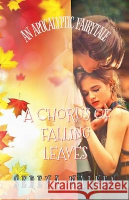 A Chorus of Falling Leaves Serena Walken   9798201824419 Serena Walken
