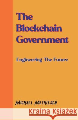 The Blockchain Government Michael Mathiesen   9798201834524 Michael Mathiesen