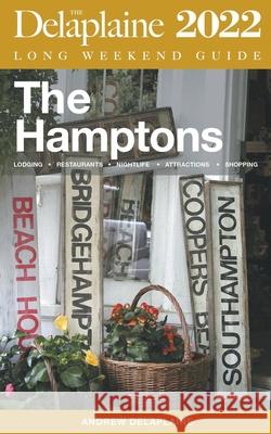 The Hamptons - The Delaplaine 2022 Long Weekend Guide Delaplaine Andrew Delaplaine 9798201836078