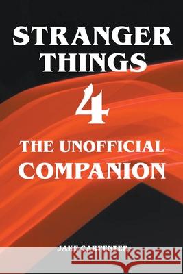Stranger Things 4 - The Unofficial Companion Carpenter Jake Carpenter 9798201838461