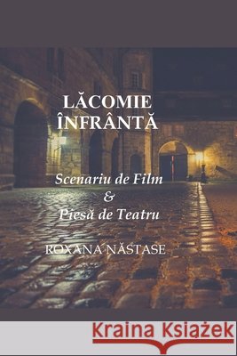 Lăcomie Înfrântă Scenariu de Film & Piesă de Teatru Roxana Nastase 9798201839949 Scarlet Leaf Publishing House