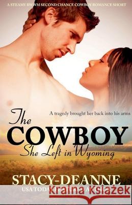 The Cowboy She Left in Wyoming Stacy-Deanne 9798201840594
