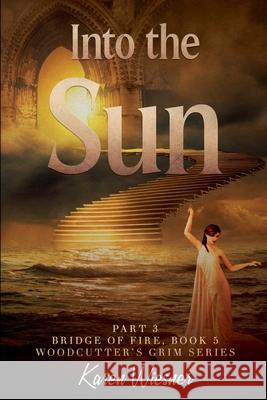 Bridge of Fire, Part 3: Into the Sun Karen Wiesner 9798201850951 Writers Exchange E-Publishing