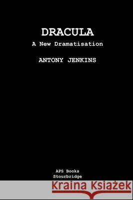 Dracula: A New Dramatisation Jenkins, Antony 9798201864224 Draft2Digital