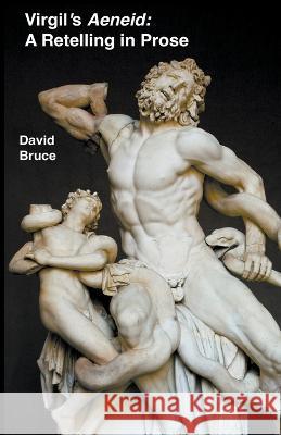 Virgil's Aeneid: A Retelling in Prose David Bruce   9798201867942 David Bruce