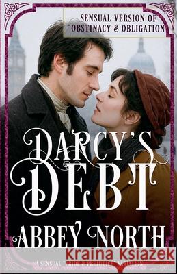 Darcy's Debt: A Sensual Pride & Prejudice Variation Abbey North   9798201869182 Abbey North Jaff Books