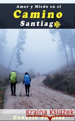 Amor y Miedo en el Camino de Santiago Gonçalo Jn Dias 9798201872366 Goncalo Jn Dias