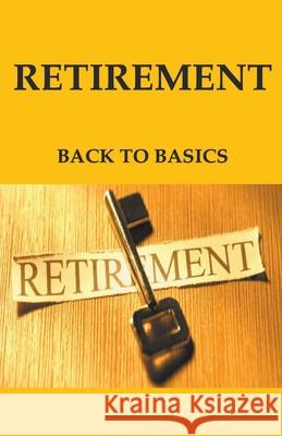 Retirement: Back to Basics Kersley, Susan 9798201880804 Draft2Digital
