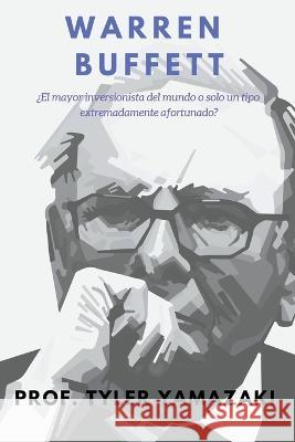 Warren Buffett [Libro en Español/Spanish Book] Yamazaki, Prof Tyler 9798201882723 Blue Labyrinth Pte Ltd