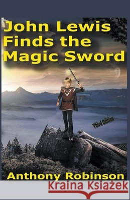 John Lewis Finds the Magic Sword Anthony Robinson   9798201886387