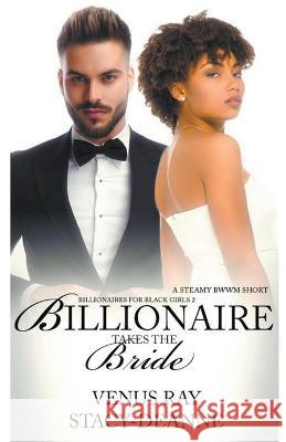 Billionaire Takes the Bride Venus Ray, Stacy-Deanne 9798201890889 Stacy-Deanne