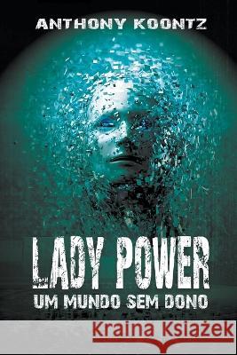 Lady Power - Um Mundo sem Dono Anthony Koontz 9798201912536 Anthony Koontz