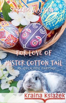 For Love of Mister Cotton Tail Serena Walken 9798201915001 Serena Walken