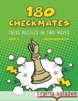 180 Checkmates Chess Puzzles in Two Moves, Part 3 Andon Rangelov 9798201917050 Andon Rangelov