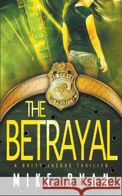 The Betrayal Mike Ryan 9798201918125