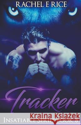 Insatiable: Tracker #8 Rachel E Rice 9798201920135 Rachel E Rice