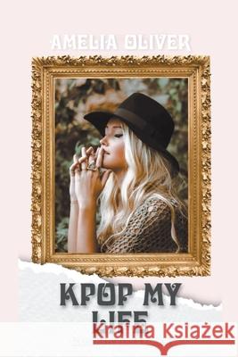 KPop my Life Amelia Oliver   9798201926502