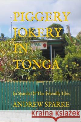 Piggery Jokery In Tonga Sparke Andrew Sparke 9798201931445 Draft2Digital