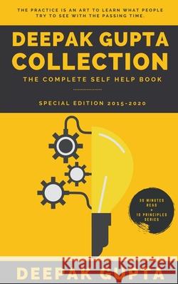 Deepak Gupta Collection: The Complete Self Help Book (2015-2020) Deepak Gupta 9798201938963
