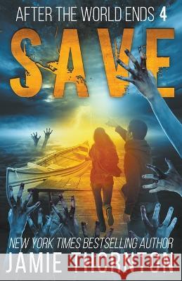 After the World Ends: Save (Book 4) Jamie Thornton 9798201939373