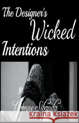 The Designer's Wicked Intentions Yvonne Sibanda 9798201948825 Yvonne Sibanda