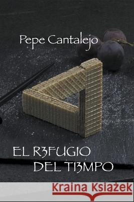 El refugio del tiempo Cantalejo Pepe Cantalejo 9798201952549 Draft2Digital