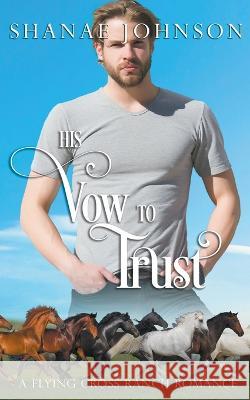 His Vow to Trust Shanae Johnson 9798201952686