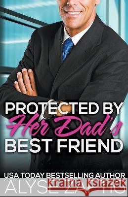 Protected by Her Dad's Best Friend Alyse Zaftig 9798201959036 Zaftig Publishing