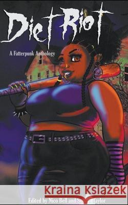 Diet Riot: A Fatterpunk Anthology Sonora Taylor, Nico Bell, Christi Nogle 9798201965365 Sonora Taylor