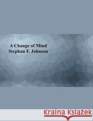 A Change of Mind Stephan F Johnson 9798201966140