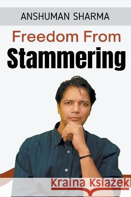 Freedom from Stammering Anshuman Sharma 9798201966683 Anshuman Sharma