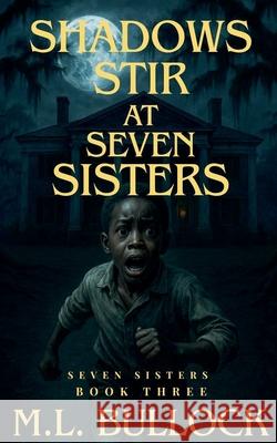 Shadows Stir At Seven Sisters M L Bullock 9798201972004 M.L. Bullock