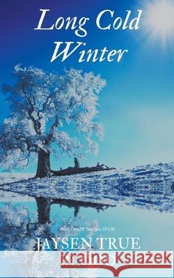 Long Cold Winter: Seasons Of Life, Book One Jaysen True Blood 9798201973322