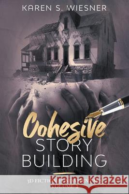 Cohesive Story Building Karen S Wiesner 9798201976538 Writers Exchange E-Publishing