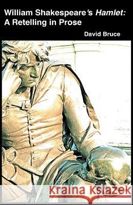 William Shakespeare's Hamlet: A Retelling in Prose David Bruce 9798201981143 David Bruce