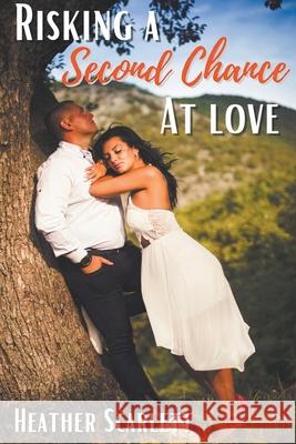 Risking a Second Chance at Love Heather Scarlett 9798201986285 Heather Scarlett