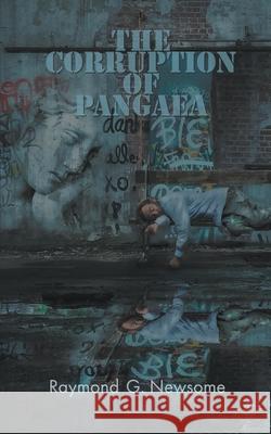 The Corruption of Pangaea Raymond G Newsome 9798201991968 Raymond G Newsome