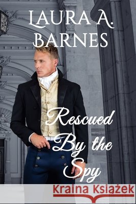Rescued By the Spy Laura A Barnes   9798201996260 Laura A. Barnes