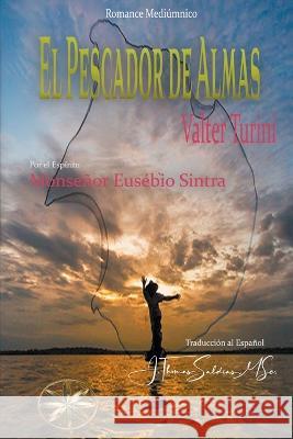 El Pescador de Almas Valter Turini Por El Espiritu Monsenor Euse Sintra J Thomas Msc Saldias 9798201998585 World Spiritist Institute